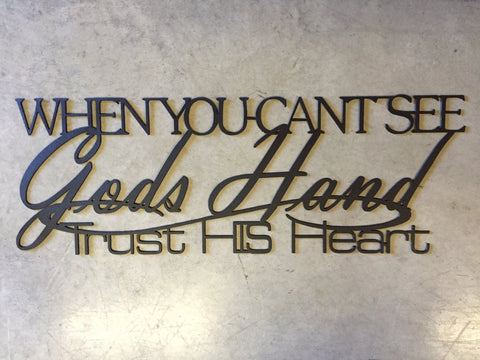 Metal ART When you cant see God's hand trust His heart"