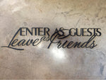 Metal " ENTER As GUESTS Leave As FRIENDS" wall words