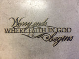 Metal " Worry Ends Where Faith in God Begins, wall art