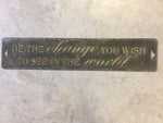 Be the Change you wish to see in the world metal plaque