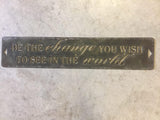 Be the Change you wish to see in the world metal plaque