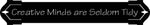 Creative Minds are Seldom tidy Metal Plaque
