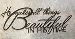 Beautiful, Inspirational, Metal " He makes all things beautiful in His time"