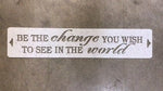 Be the Change you wish to see in the world metal plaque