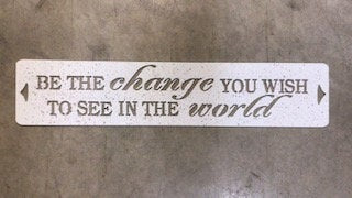 Be the Change you wish to see in the world metal plaque