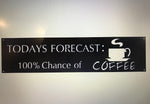 TODAYS FORECAST COFFEE metal sign