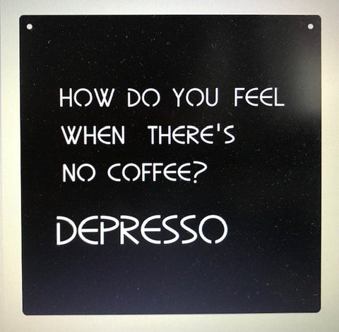 How Do You Feel When THERES NO COFFEE metal sign