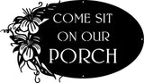 COME SIT on our PORCH metal sign