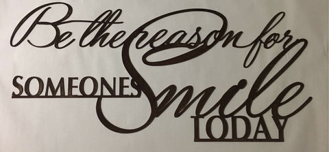 Metal art " Be the Reason for someones smile today"