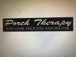 Metal porch sign ,Porch Therapy JUST CLOSE Your EYES And Breathe