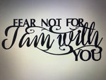 FEAR NOT For I AM With You ,metal wall words