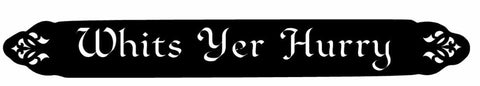 Metal Whits Yer Hurry sign