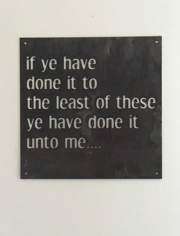 Metal plaque IF Youve done it to the least of these Ye have done it unto me
