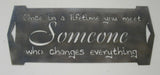 Metal,Once in a Lifetime You Meet Someone Who Changes Everything