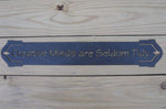 Creative Minds are Seldom tidy Metal Plaque
