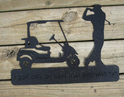 Metal sign,   I Golf Only on Days that end with "Y"     for the golfer in your family