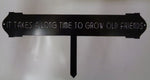 It Takes a Long Time To Grow Old Friends ,Beautiful,  metal Landscape,sign