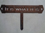 It Is What It Is, metal plaque with stake for landscape accent