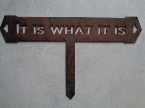 It Is What It Is, metal plaque with stake for landscape accent
