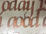 TODAY IS GOOD Day For a Good Day,  large metal wall words in copper finish