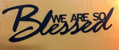 Beautiful, Inspirational, Metal " WE ARE So BLESSED"
