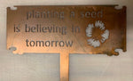 PLANTING A SEED IS BELIEVING IN TOMORROW, metal sign