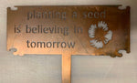PLANTING A SEED IS BELIEVING IN TOMORROW, metal sign